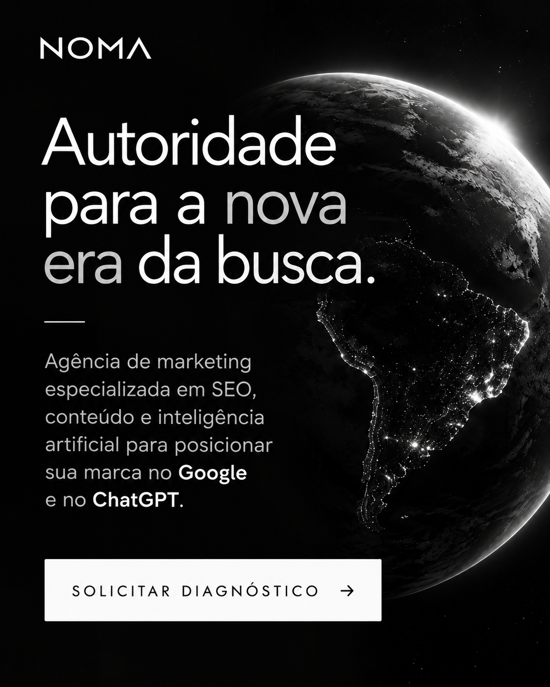 NOMA — Autoridade para a nova era da busca. Agência de marketing especializada em SEO, conteúdo e inteligência artificial para posicionar sua marca no Google e no ChatGPT.